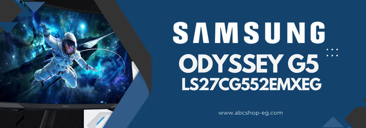 شاشة سامسونج Samsung 27 Odyssey G5 LS27CG552EMXEG مراجعة شاملة ومفصلة